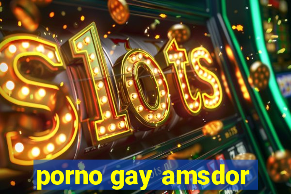 porno gay amsdor